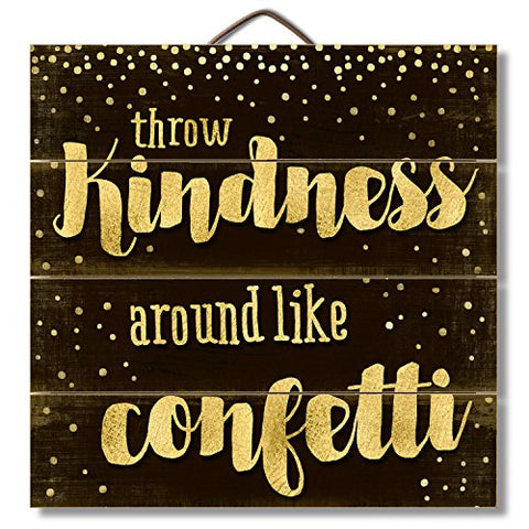 Throw Kindness Like Confetti Slatted Wood Sign, 12 " x 12" x 0.75"