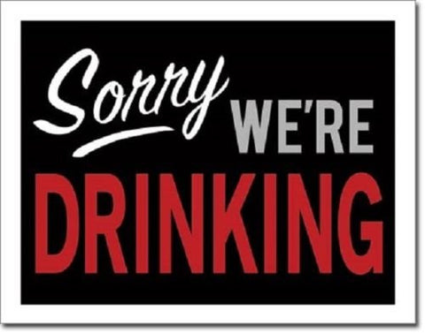 Sorry We're Drinking Tin Sign, 16"Wx12.5"H