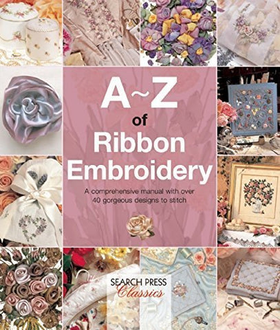 Search Press USA A-Z of Ribbon Embroidery (Flexibound)