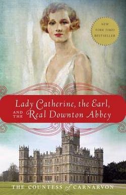 Lady Catherine, the Earl, and the Real Downton Abbey (Paperback)
