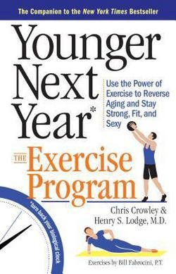 YOUNGER NEXT YEAR the EXERCISE PROGRAM Use the Power of Exercise to Reverse Aging and Stay Strong, Fit, and Sexy (Paperback)