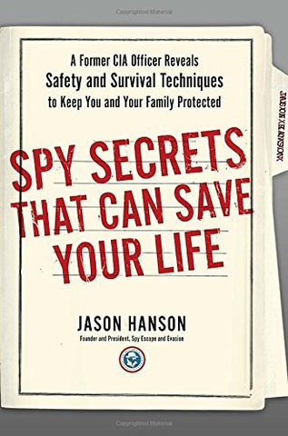Spy Secrets That Can Save Your Life: A Former CIA Officer Reveals Safety and Survival Techniques to Keep You and Your Family Protected (Hardcover)