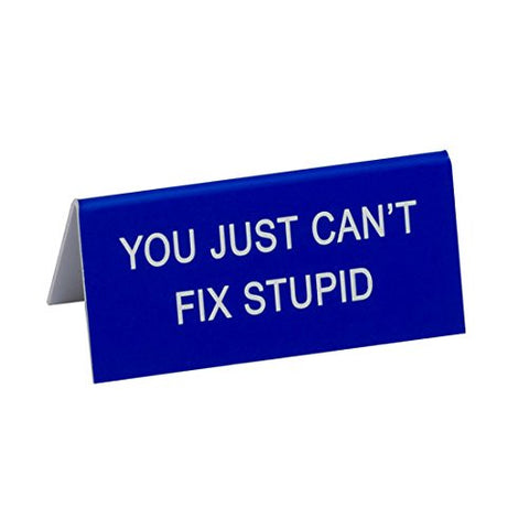 You Just Can’t Fix Stupid Small Sign, Size: 1.5"h x 3.5"w