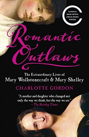 Romantic Outlaws:  The Extraordinary Lives of Mary Wollstonecraft & Mary Shelley (Paperback)